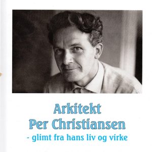 Arkitekt Per Christiansen – glimt fra hans liv og virke